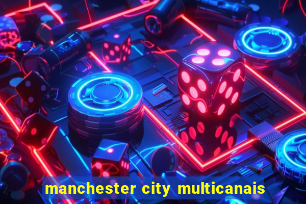 manchester city multicanais